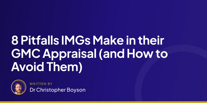 8 Pitfalls IMGs Make in their GMC Appraisal (and How to Avoid Them)