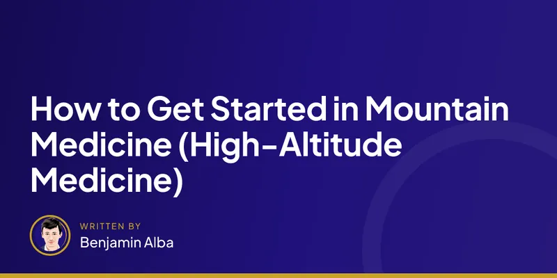 How to Get Started in Mountain Medicine (High-Altitude Medicine)