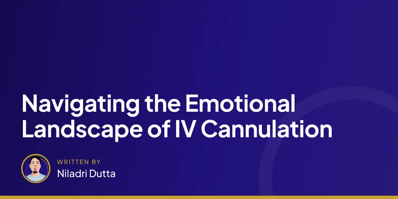 Navigating the Emotional Landscape of IV Cannulation