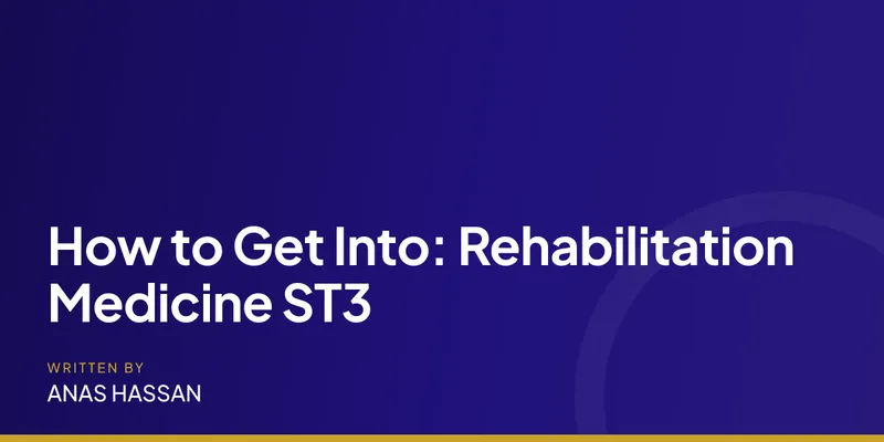How to Get Into: Rehabilitation Medicine ST3